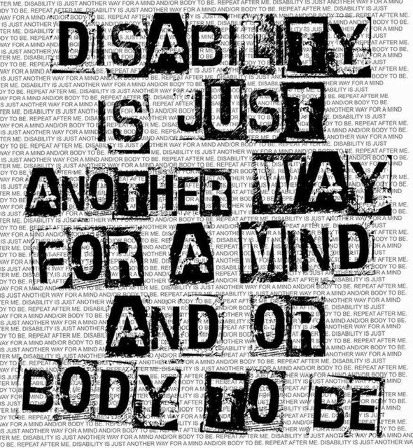 Text reads Disability is just another way for a mind and or body to be. 